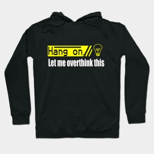 hang on let me overthink this saying Hoodie